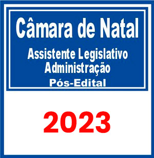 Câmara de Natal RN (Assistente Legislativo – Administração) Pós Edital 2023