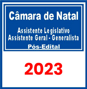 Câmara de Natal RN (Assistente Legislativo – Assistente Geral – Generalista) Pós Edital 2023