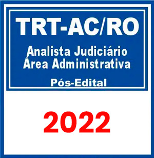 TRT AC e RO – 14ª Região (Analista Judiciário – Área Administrativa) Pós Edital 2022