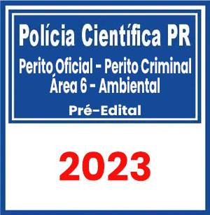 Polícia Científica-PR (Perito Oficial - Perito Criminal - Área 6 - Ambiental) Pré-Edital 2023